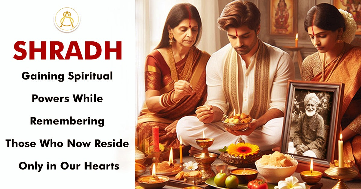 Shradh: Gaining Spiritual Powers While Remembering Those Who Now Reside Only in Our Hearts